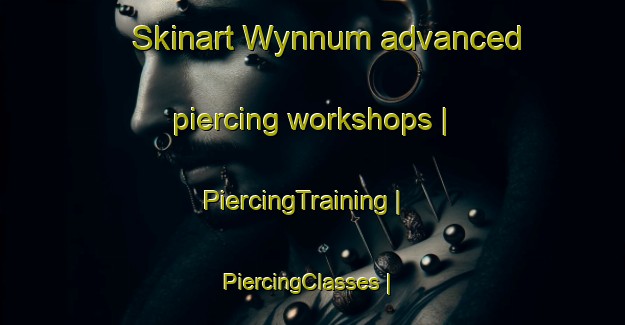 Skinart Wynnum advanced piercing workshops | PiercingTraining | PiercingClasses | SkinartTraining-Australia